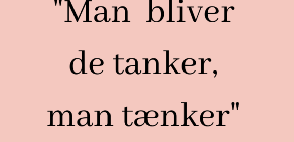 Man  bliver  de tanker,  man tænker