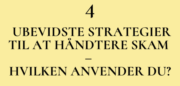 4 ubevidste strategier til at håndtere skam – hvilken anvender du?