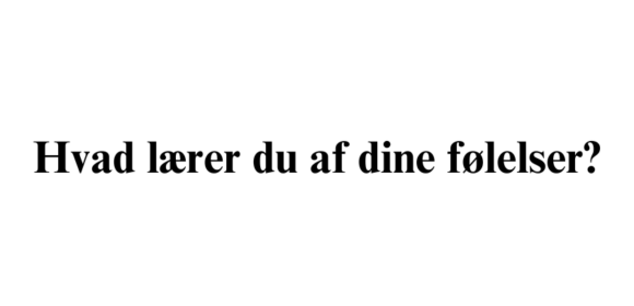 Hvad lærer du af dine følelser?