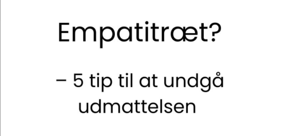 Empatitræt?– 5 tip til at undgå udmattelsen!